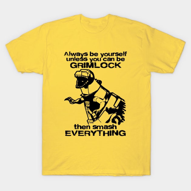 ALWAYS BE YOURSELF . . . Grimlock 2.0 T-Shirt by KERZILLA